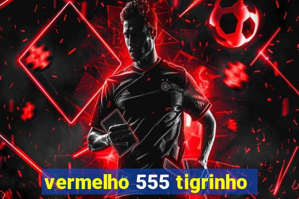 vermelho 555 tigrinho