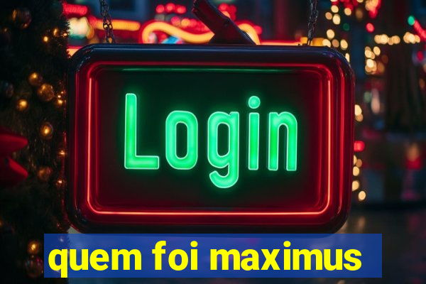 quem foi maximus