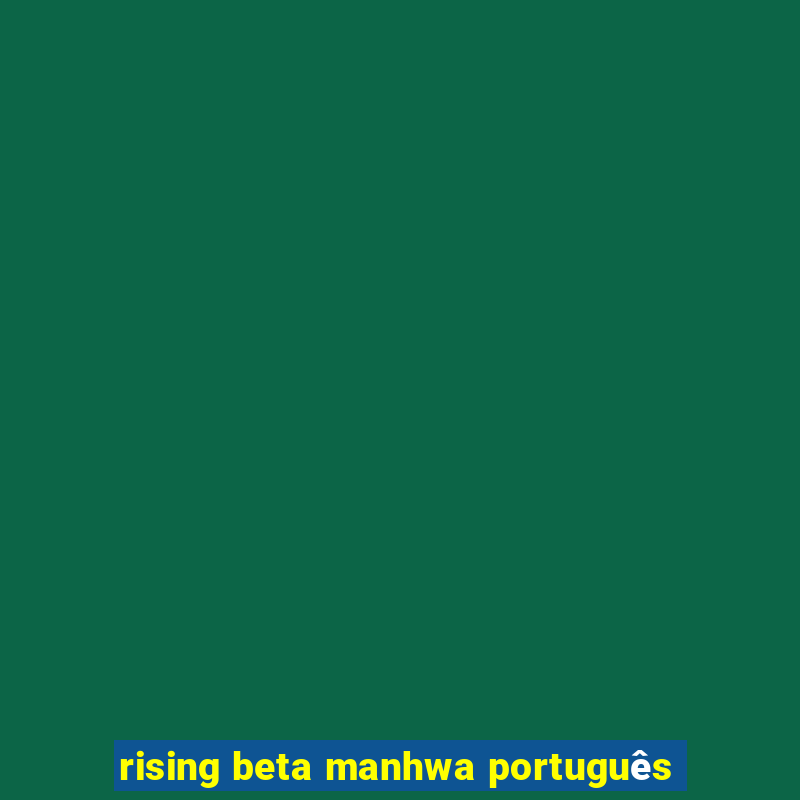 rising beta manhwa português