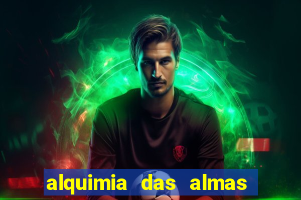 alquimia das almas 3 temporada a serie alquimia das