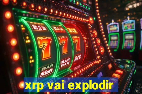 xrp vai explodir