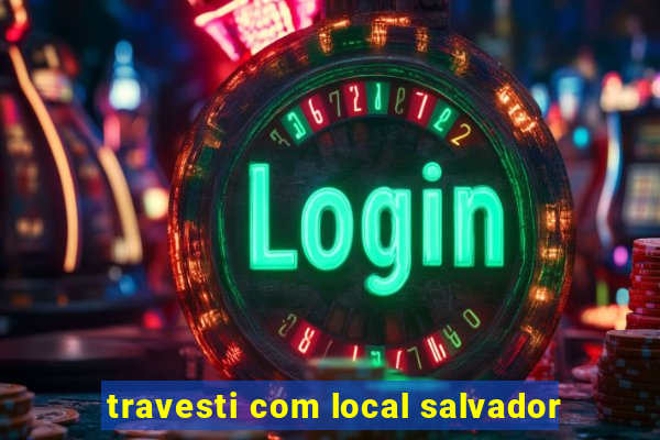 travesti com local salvador