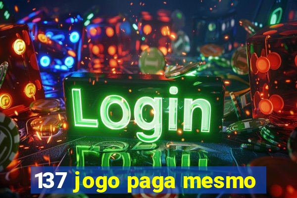 137 jogo paga mesmo