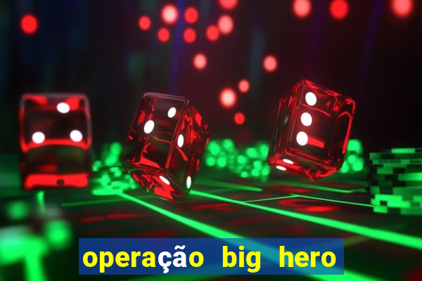 operação big hero assistir online