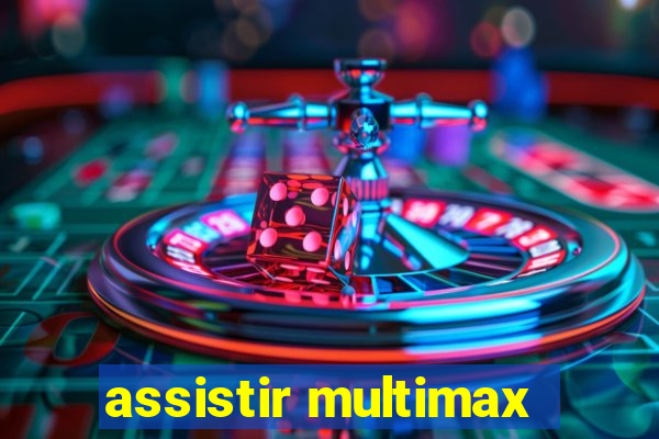 assistir multimax