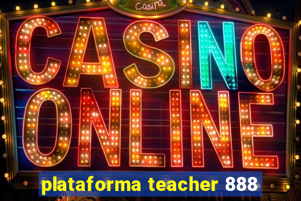 plataforma teacher 888