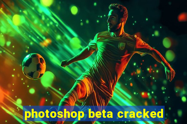 photoshop beta cracked