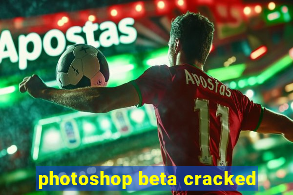 photoshop beta cracked