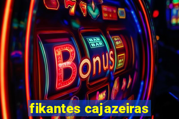 fikantes cajazeiras