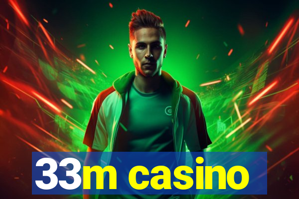 33m casino