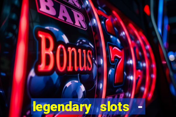 legendary slots - casino games