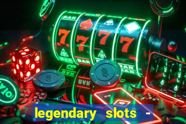 legendary slots - casino games