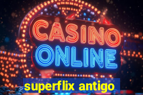 superflix antigo