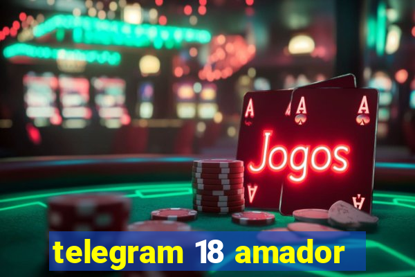 telegram 18 amador