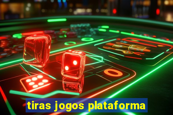 tiras jogos plataforma