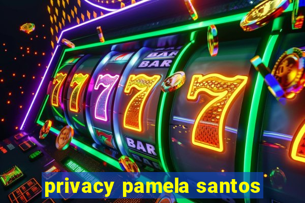 privacy pamela santos