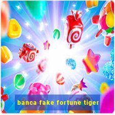 banca fake fortune tiger