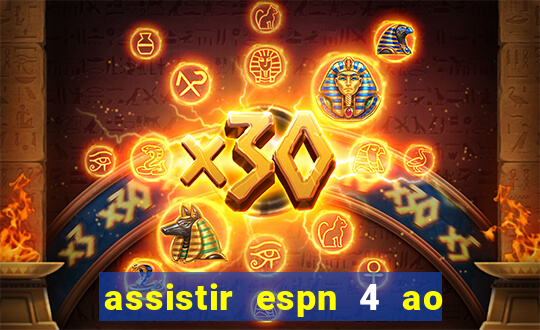 assistir espn 4 ao vivo gratis