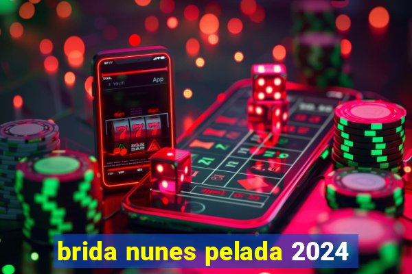 brida nunes pelada 2024