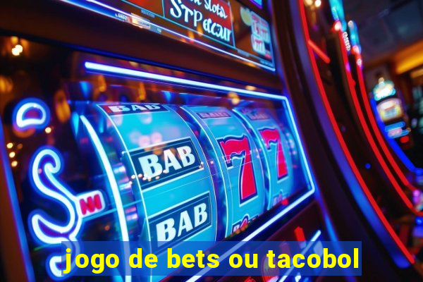 jogo de bets ou tacobol