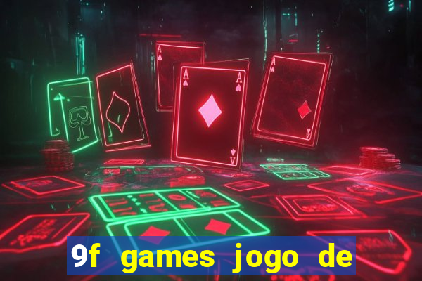 9f games jogo de ganhar dinheiro