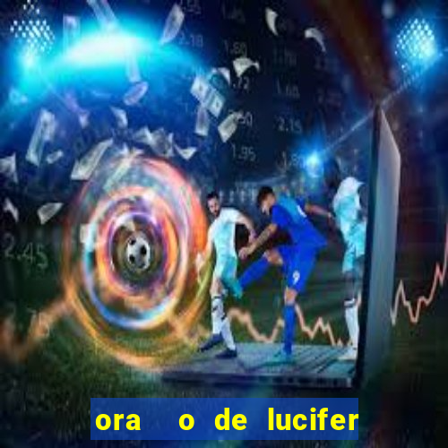 ora  o de lucifer para ganhar na mega sena