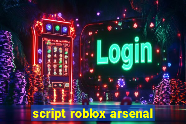 script roblox arsenal