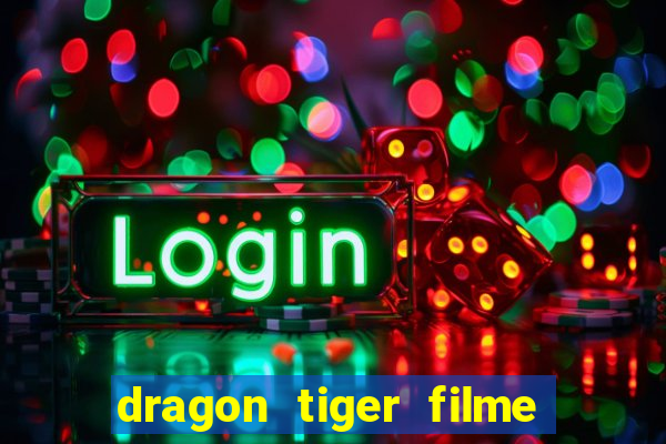 dragon tiger filme completo dublado online