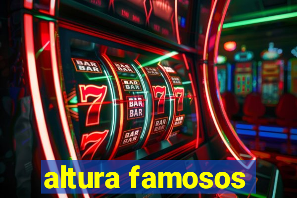 altura famosos