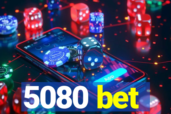 5080 bet