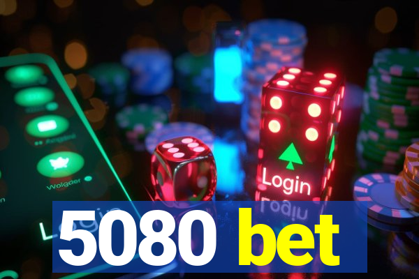 5080 bet