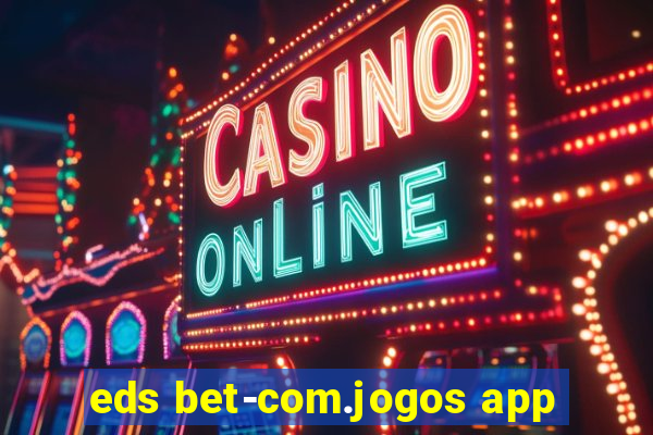 eds bet-com.jogos app