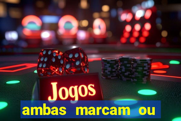 ambas marcam ou mais de 2.5 bet365