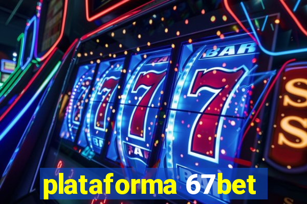 plataforma 67bet