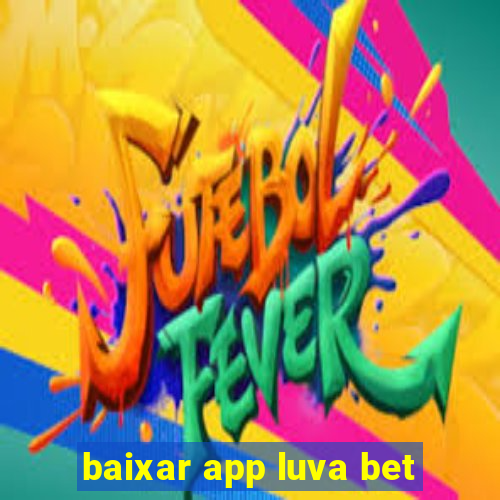 baixar app luva bet