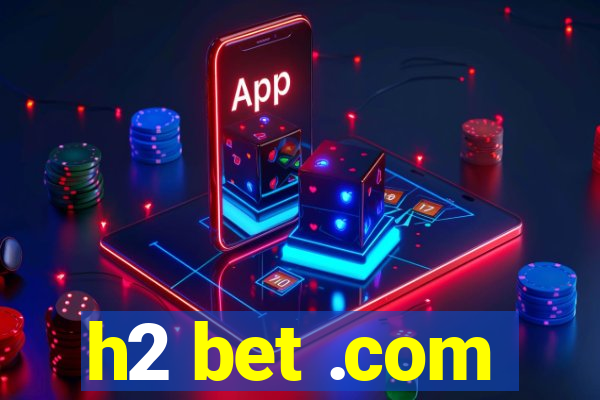 h2 bet .com