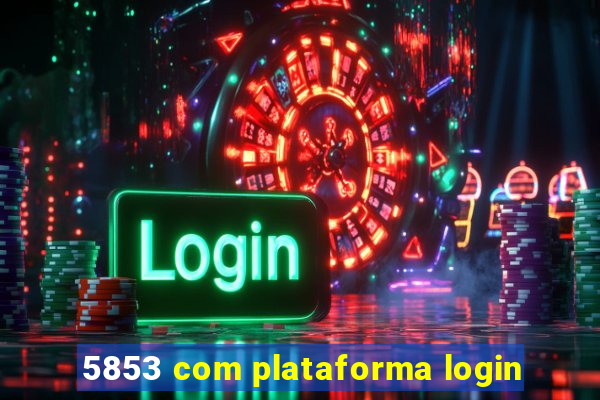 5853 com plataforma login