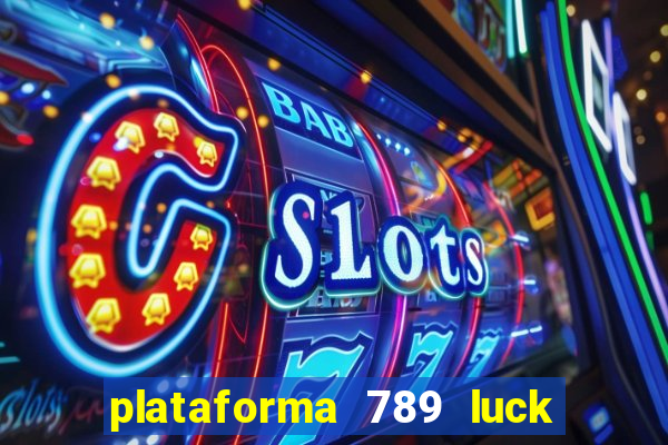 plataforma 789 luck é confiável