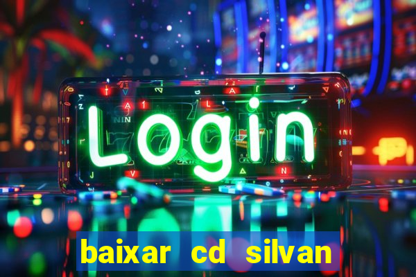 baixar cd silvan santos 茅 hoje