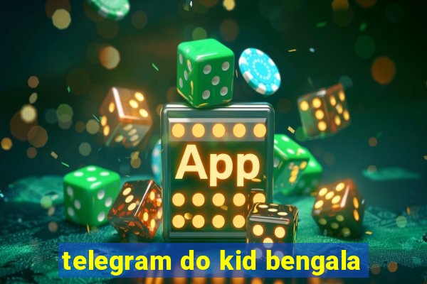 telegram do kid bengala