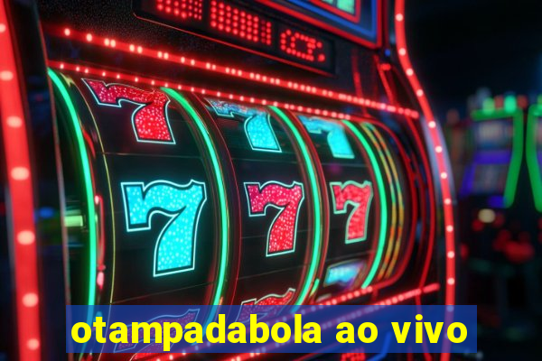 otampadabola ao vivo