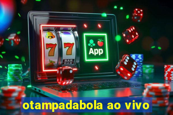 otampadabola ao vivo