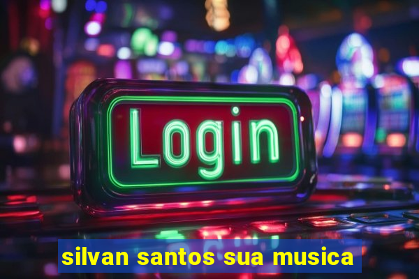 silvan santos sua musica