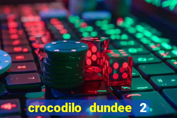 crocodilo dundee 2 filme completo dublado