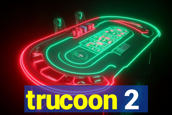 trucoon 2