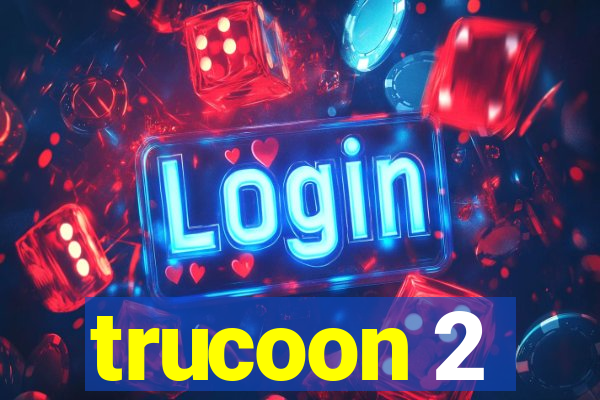 trucoon 2