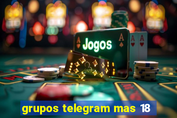 grupos telegram mas 18