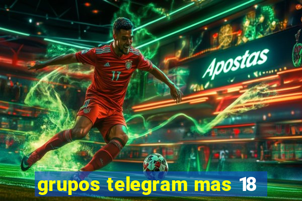 grupos telegram mas 18