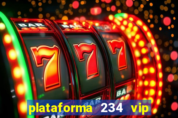 plataforma 234 vip é confiável