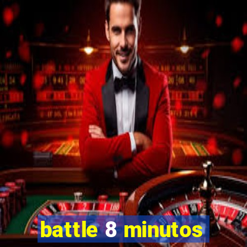 battle 8 minutos